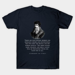 Leonardo da Vinci portrait and  quote: There are four powers: memory and intellect, desire and covetousness T-Shirt